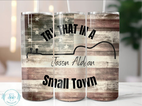 Try That In A Small Town - 20 oz Tumbler - B-More Crafty